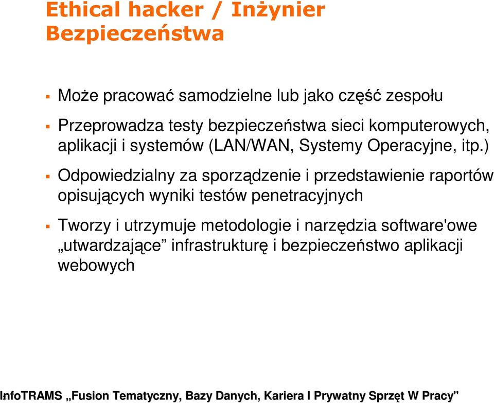 ) Odpowiedzialny za sporządzenie i przedstawienie raportów opisujących wyniki testów penetracyjnych Tworzy i utrzymuje