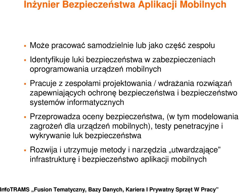 bezpieczeństwa i bezpieczeństwo systemów informatycznych Przeprowadza oceny bezpieczeństwa, (w tym modelowania zagroŝeń dla urządzeń