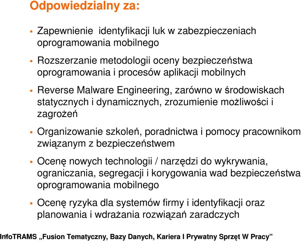 szkoleń, poradnictwa i pomocy pracownikom związanym z bezpieczeństwem Ocenę nowych technologii / narzędzi do wykrywania, ograniczania, segregacji i