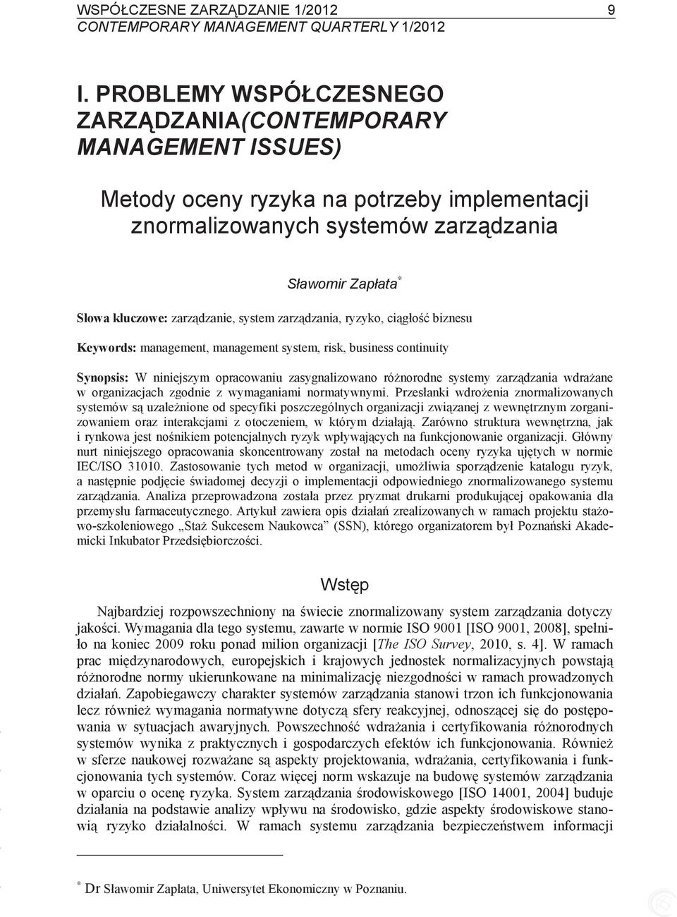 system zarzdzania, ryzyko, cigło biznesu Keywords: management, management system, risk, business continuity Synopsis: W niniejszym opracowaniu zasygnalizowano rónorodne systemy zarzdzania wdraane w