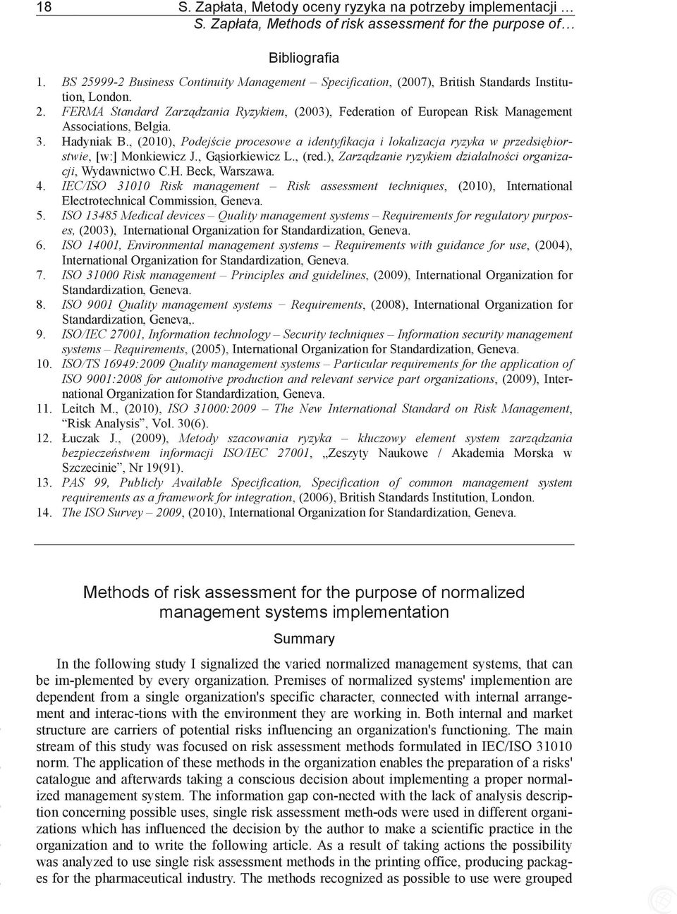 3. Hadyniak B., (2010), Podejcie procesowe a identyfikacja i lokalizacja ryzyka w przedsibiorstwie, [w:] Monkiewicz J., Gsiorkiewicz L., (red.