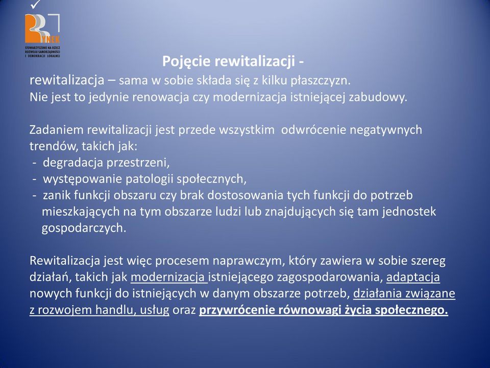 dostosowania tych funkcji do potrzeb mieszkających na tym obszarze ludzi lub znajdujących się tam jednostek gospodarczych.