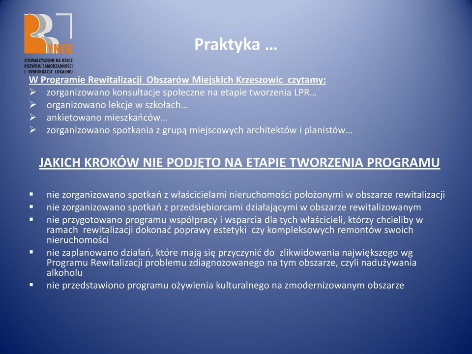 obszarze rewitalizacji nie zorganizowano spotkao z przedsiębiorcami działającymi w obszarze rewitalizowanym nie przygotowano programu współpracy i wsparcia dla tych właścicieli, którzy chcieliby w