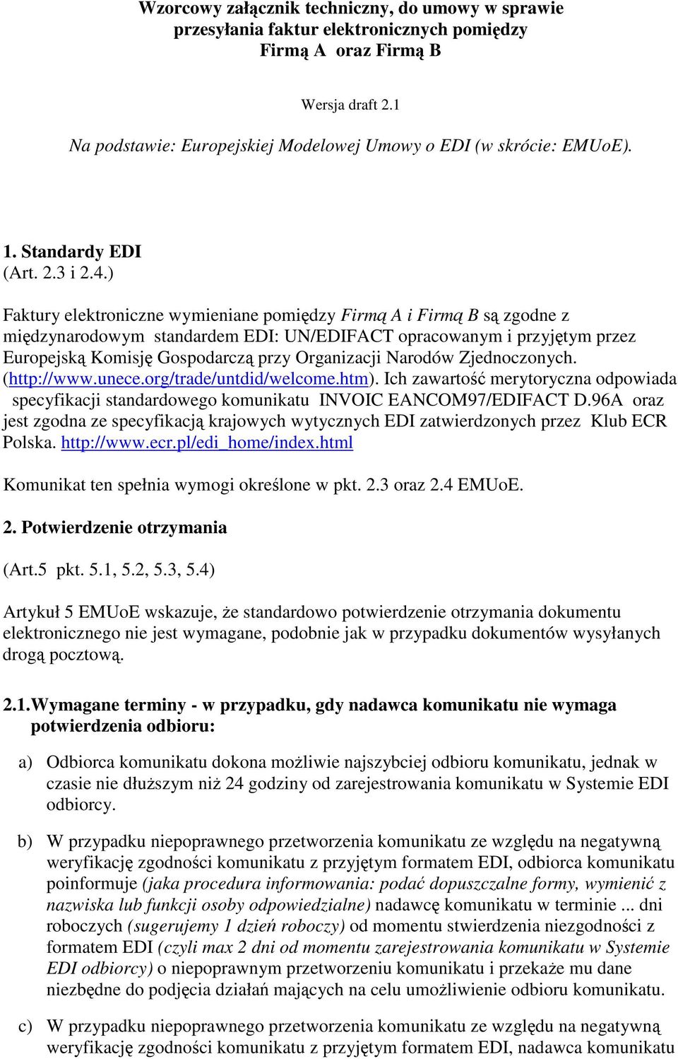 ) Faktury elektroniczne wymieniane pomidzy Firm A i Firm B s zgodne z midzynarodowym standardem EDI: UN/EDIFACT opracowanym i przyjtym przez Europejsk Komisj Gospodarcz przy Organizacji Narodów