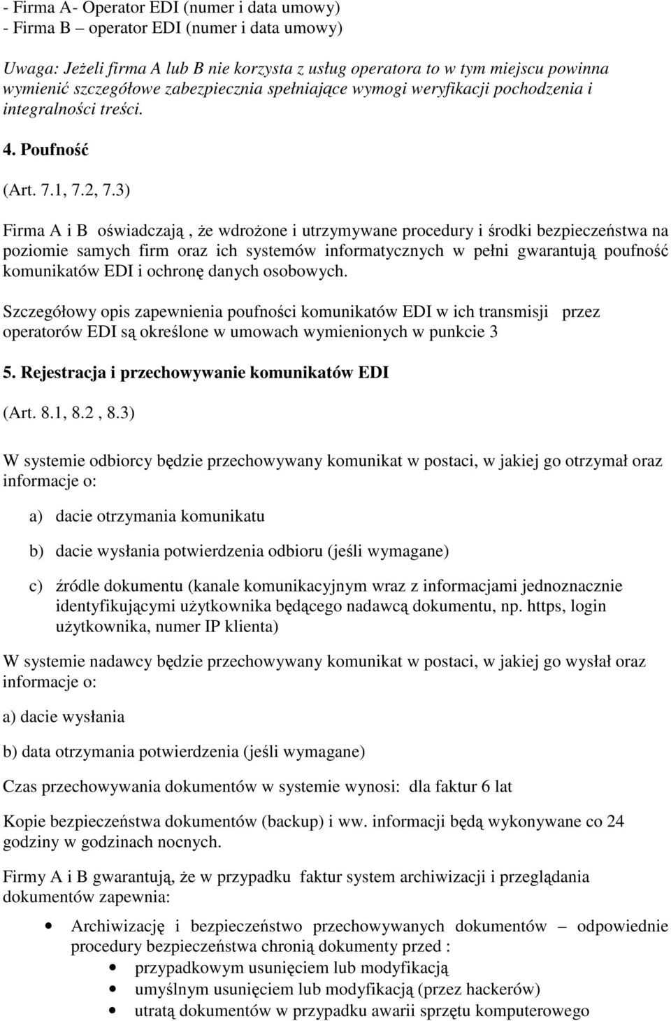 3) Firma A i B owiadczaj, e wdroone i utrzymywane procedury i rodki bezpieczestwa na poziomie samych firm oraz ich systemów informatycznych w pełni gwarantuj poufno komunikatów EDI i ochron danych