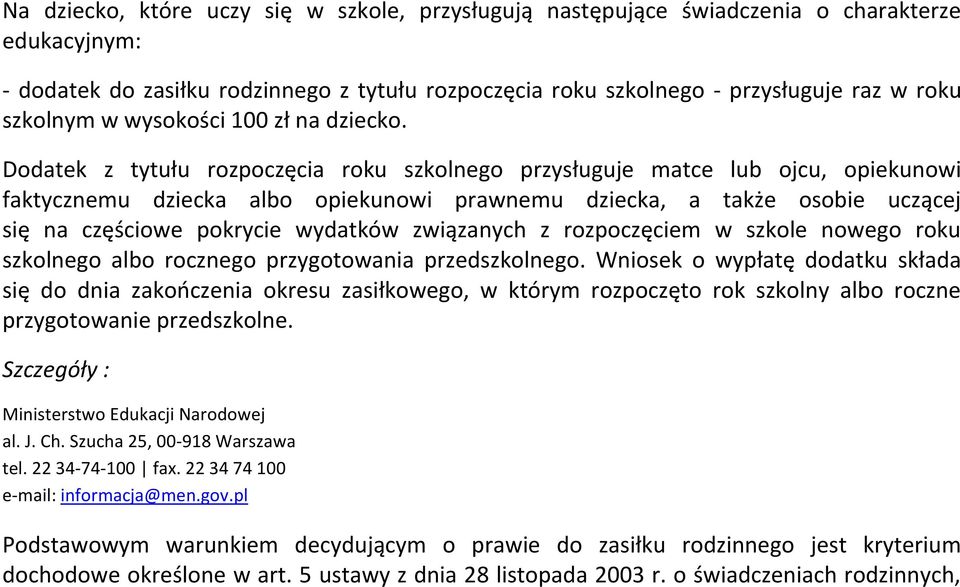 Dodatek z tytułu rozpoczęcia roku szkolnego przysługuje matce lub ojcu, opiekunowi faktycznemu dziecka albo opiekunowi prawnemu dziecka, a także osobie uczącej się na częściowe pokrycie wydatków