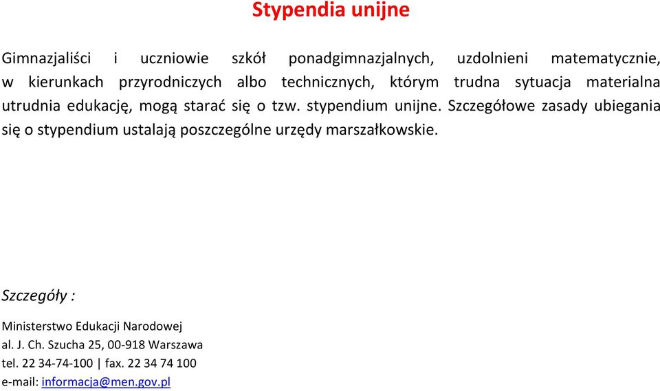 sytuacja materialna utrudnia edukację, mogą starać się o tzw. stypendium unijne.