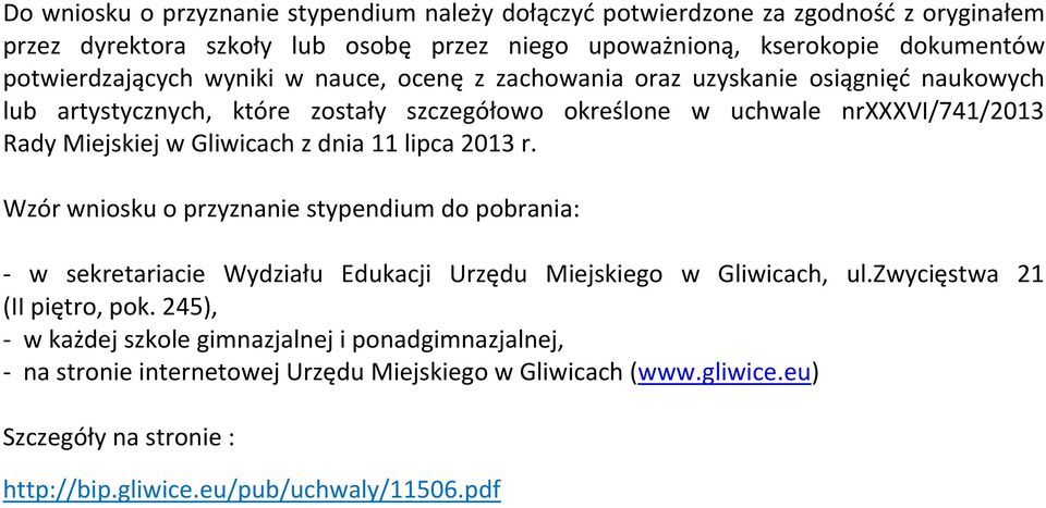 w Gliwicach z dnia 11 lipca 2013 r. Wzór wniosku o przyznanie stypendium do pobrania: - w sekretariacie Wydziału Edukacji Urzędu Miejskiego w Gliwicach, ul.