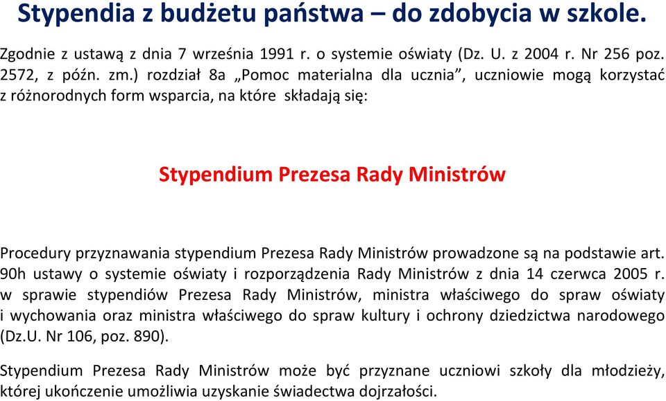 Rady Ministrów prowadzone są na podstawie art. 90h ustawy o systemie oświaty i rozporządzenia Rady Ministrów z dnia 14 czerwca 2005 r.