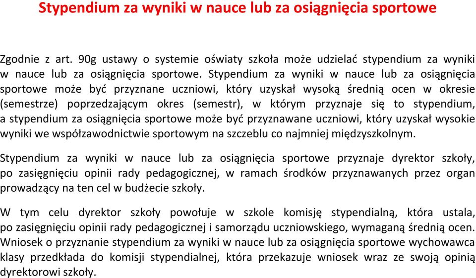 stypendium, a stypendium za osiągnięcia sportowe może być przyznawane uczniowi, który uzyskał wysokie wyniki we współzawodnictwie sportowym na szczeblu co najmniej międzyszkolnym.
