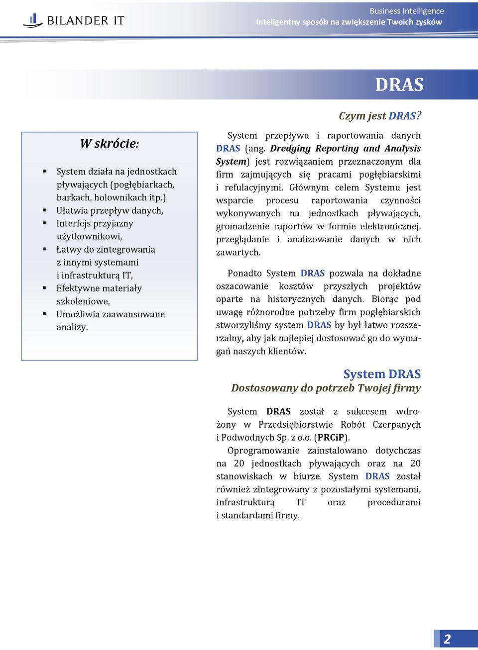System przepływu i raportowania danych DRAS (ang. Dredging Reporting and Analysis System) jest rozwiązaniem przeznaczonym dla firm zajmujących się pracami pogłębiarskimi i refulacyjnymi.