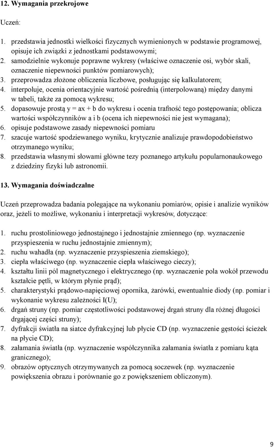 interpoluje, ocenia orientacyjnie wartość pośrednią (interpolowaną) między danymi w tabeli, także za pomocą wykresu; 5.