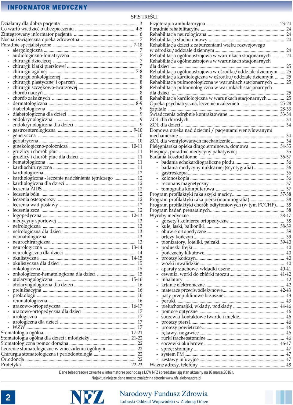 .. 8 - chirurgii plastycznej i oparzeń... 8 - chirurgii szczękowo-twarzowej... 8 - chorób naczyń... 8 - chorób zakaźnych... 8 - dermatologiczna... 8-9 - diabetologiczna.