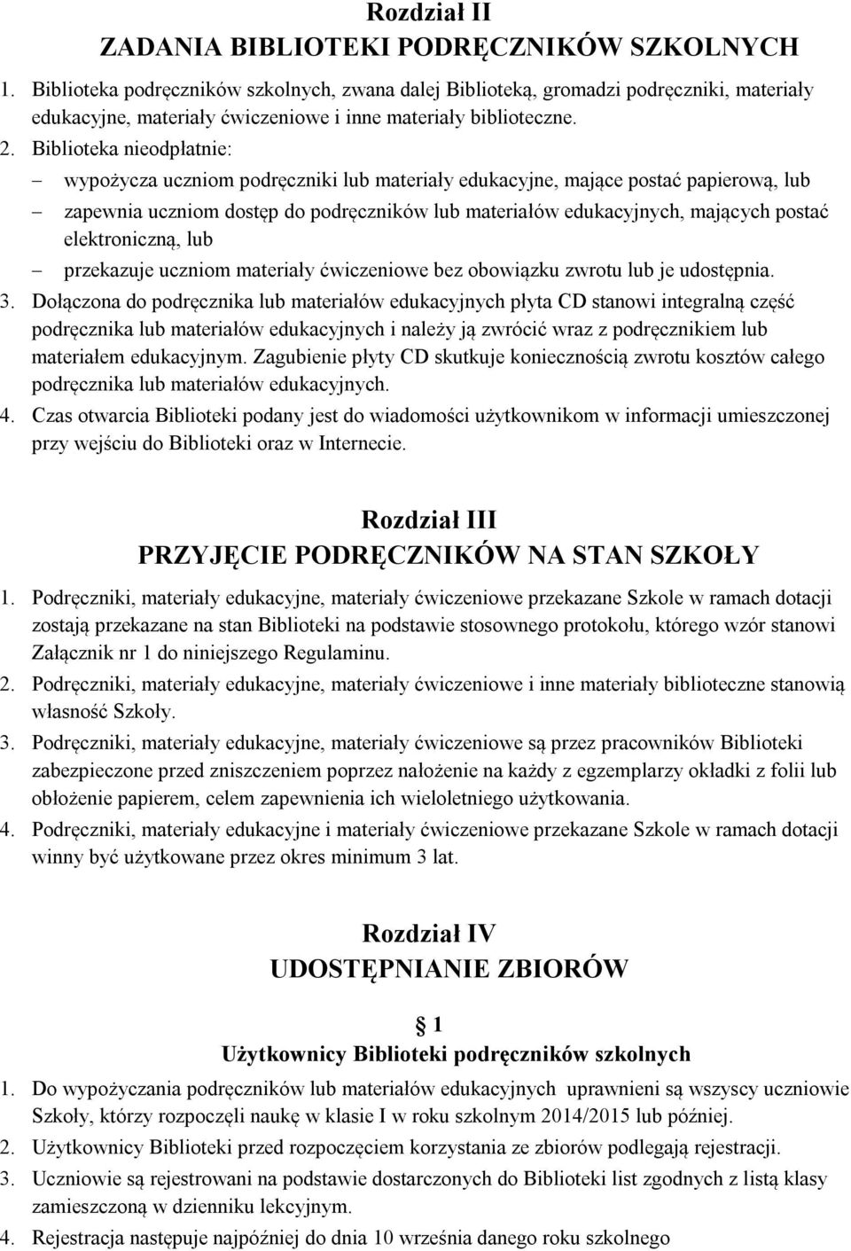 Biblioteka nieodpłatnie: wypożycza uczniom podręczniki lub materiały edukacyjne, mające postać papierową, lub zapewnia uczniom dostęp do podręczników lub materiałów edukacyjnych, mających postać