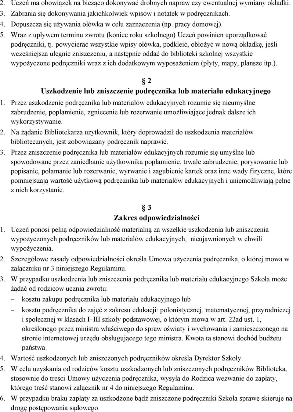 powycierać wszystkie wpisy ołówka, podkleić, obłożyć w nową okładkę, jeśli wcześniejsza ulegnie zniszczeniu, a następnie oddać do biblioteki szkolnej wszystkie wypożyczone podręczniki wraz z ich