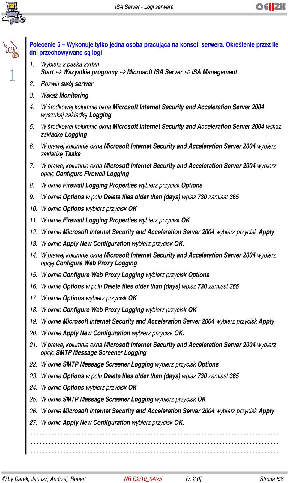 W oknie Firewall Logging Properties wybierz przycisk OK 12. W oknie Microsoft Internet Security and Acceleration Server 2004 wybierz przycisk Apply 13.