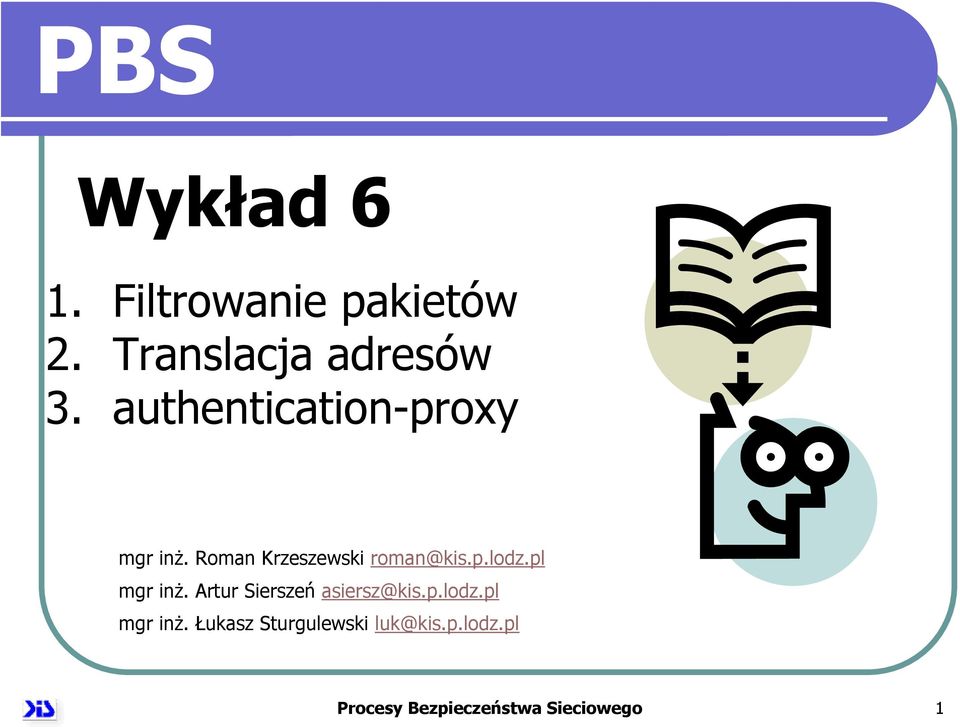 pl mgr inż. Artur Sierszeń asiersz@kis.p.lodz.pl mgr inż. Łukasz Sturgulewski luk@kis.