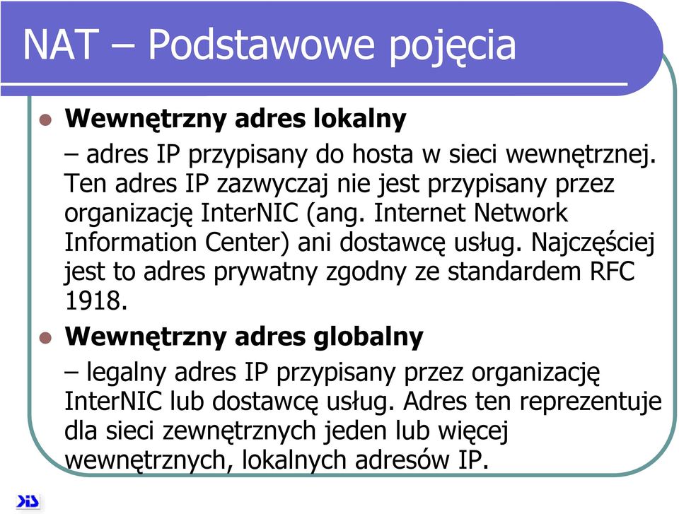 Internet Network Information Center) ani dostawcę usług. Najczęściej jest to adres prywatny zgodny ze standardem RFC 1918.