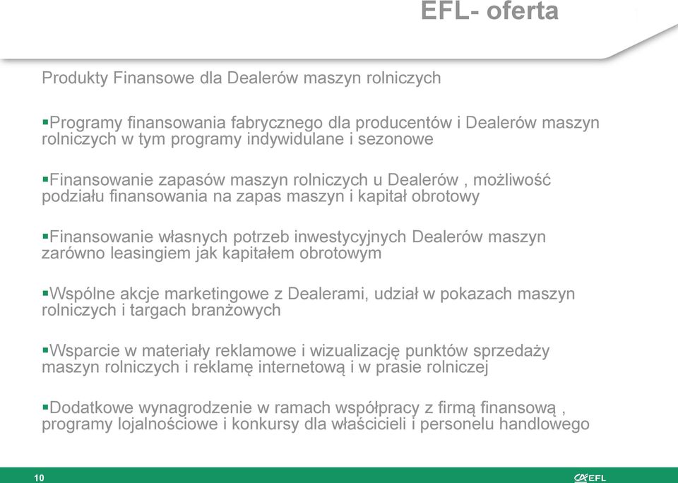 leasingiem jak kapitałem obrotowym Wspólne akcje marketingowe z Dealerami, udział w pokazach maszyn rolniczych i targach branżowych Wsparcie w materiały reklamowe i wizualizację punktów