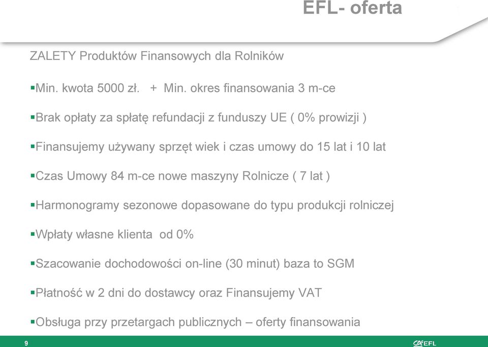 do 15 lat i 10 lat Czas Umowy 84 m-ce nowe maszyny Rolnicze ( 7 lat ) Harmonogramy sezonowe dopasowane do typu produkcji rolniczej