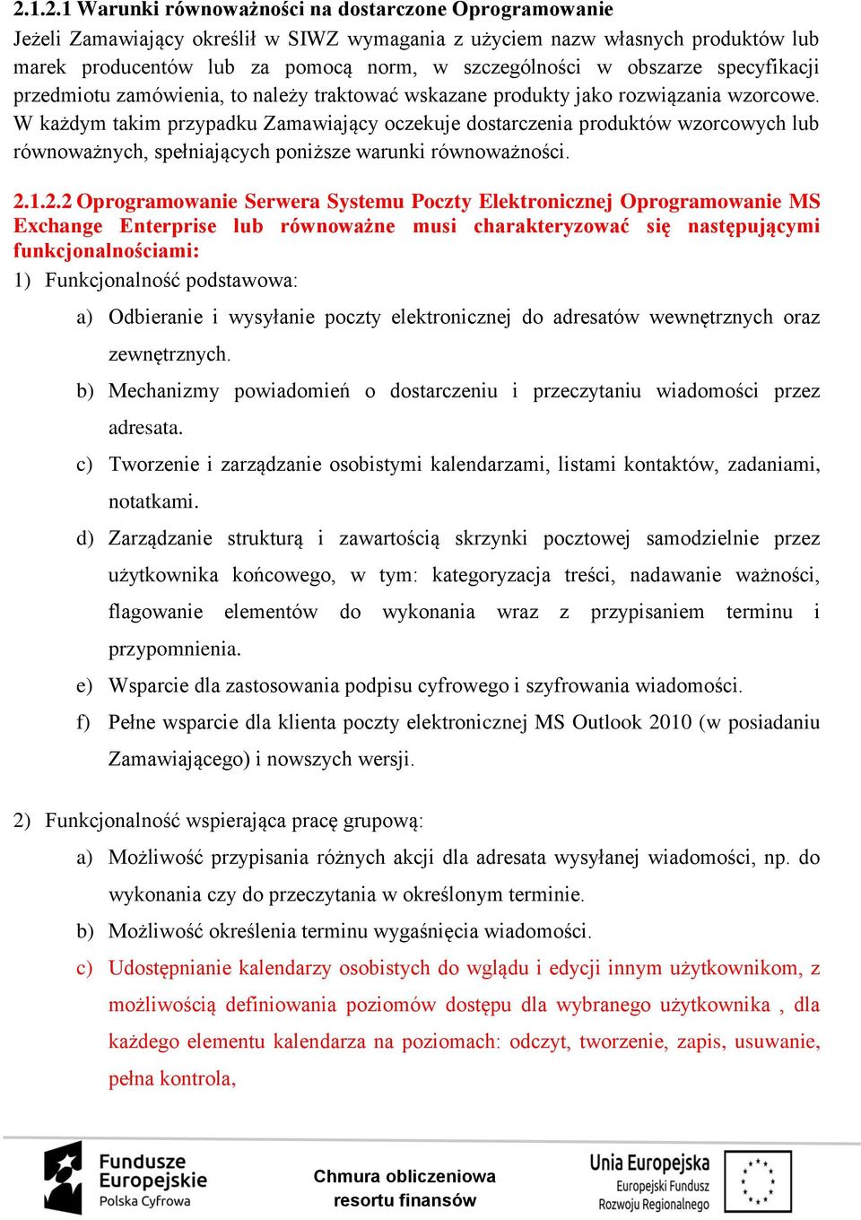 W każdym takim przypadku Zamawiający oczekuje dostarczenia produktów wzorcowych lub równoważnych, spełniających poniższe warunki równoważności. 2.
