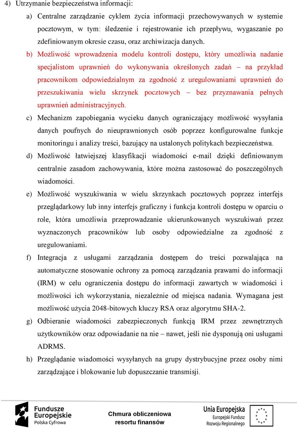 b) Możliwość wprowadzenia modelu kontroli dostępu, który umożliwia nadanie specjalistom uprawnień do wykonywania określonych zadań na przykład pracownikom odpowiedzialnym za zgodność z uregulowaniami
