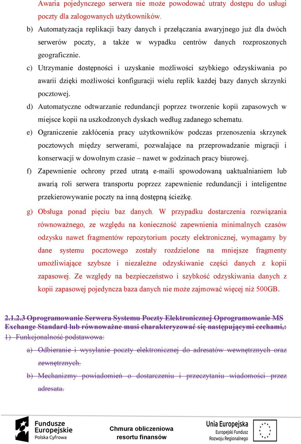 c) Utrzymanie dostępności i uzyskanie możliwości szybkiego odzyskiwania po awarii dzięki możliwości konfiguracji wielu replik każdej bazy danych skrzynki pocztowej.