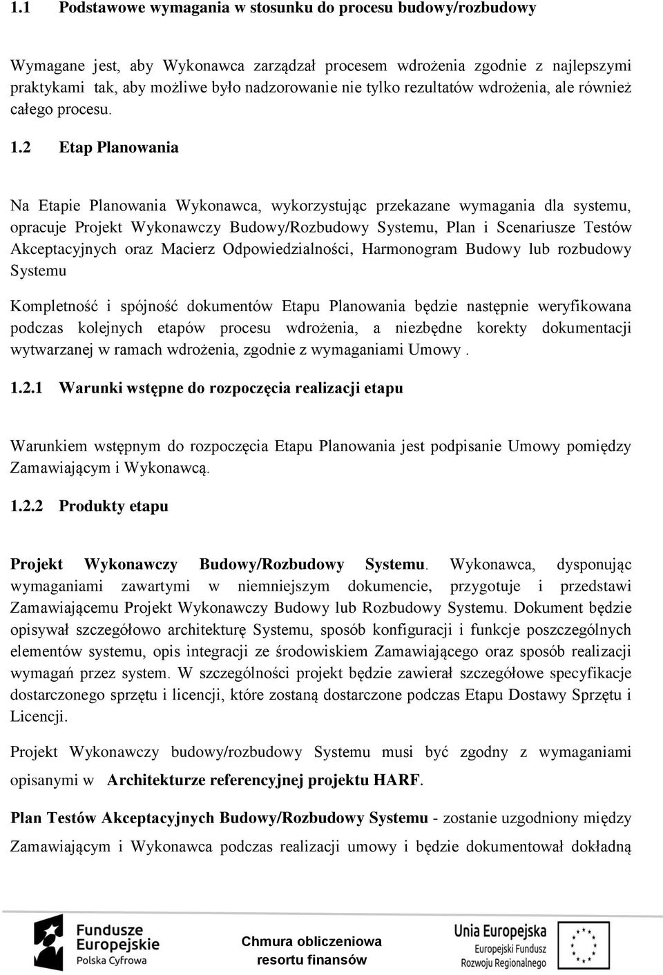 2 Etap Planowania Na Etapie Planowania Wykonawca, wykorzystując przekazane wymagania dla systemu, opracuje Projekt Wykonawczy Budowy/Rozbudowy Systemu, Plan i Scenariusze Testów Akceptacyjnych oraz