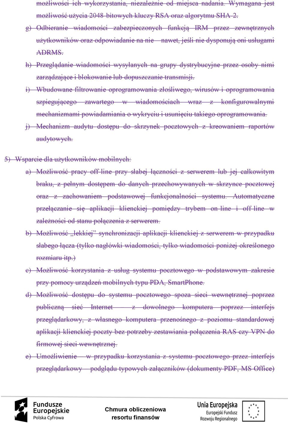 h) Przeglądanie wiadomości wysyłanych na grupy dystrybucyjne przez osoby nimi zarządzające i blokowanie lub dopuszczanie transmisji.