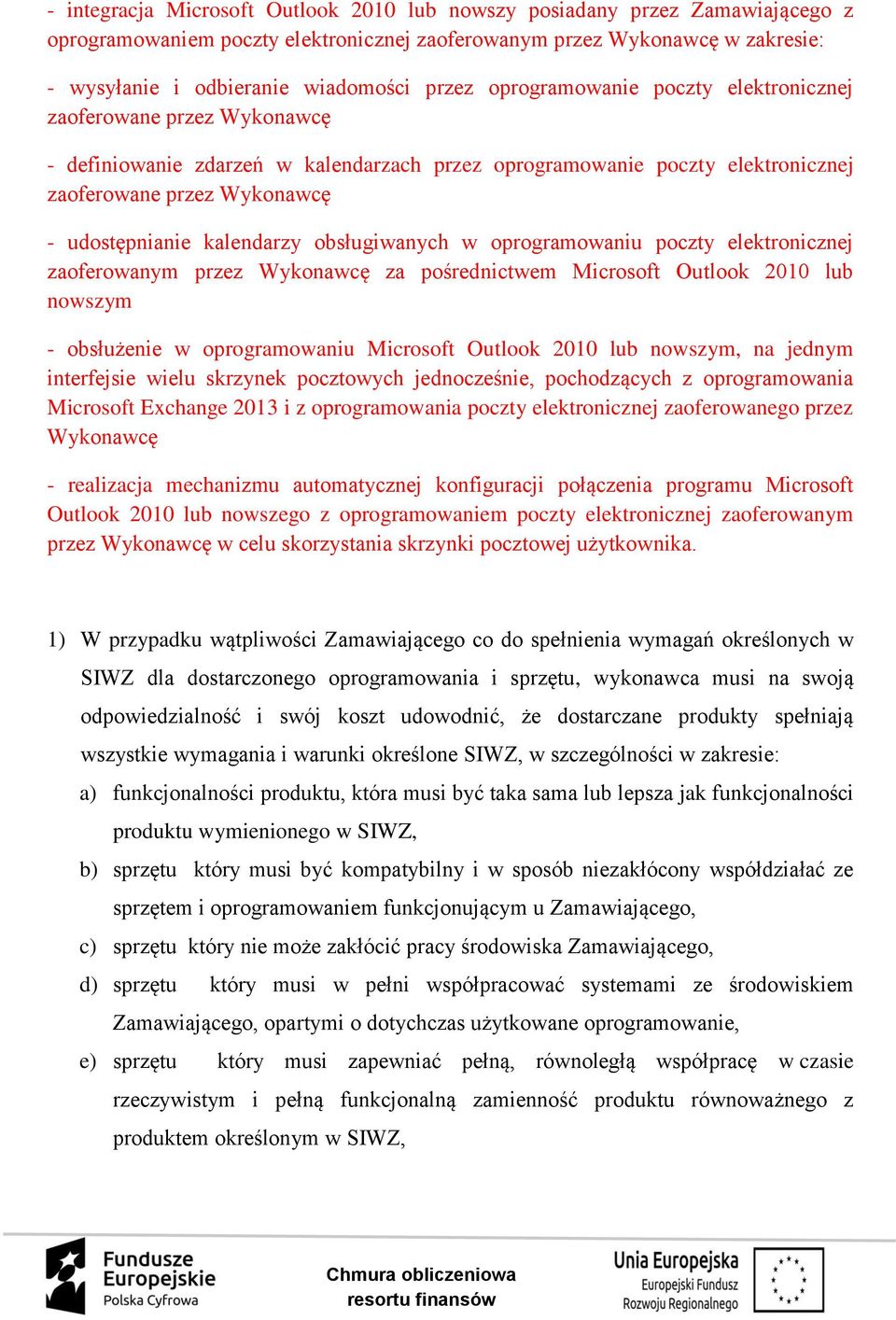 kalendarzy obsługiwanych w oprogramowaniu poczty elektronicznej zaoferowanym przez Wykonawcę za pośrednictwem Microsoft Outlook 2010 lub nowszym - obsłużenie w oprogramowaniu Microsoft Outlook 2010