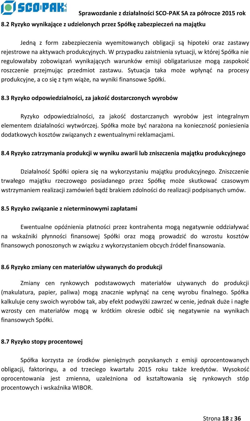 Sytuacja taka może wpłynąć na procesy produkcyjne, a co się z tym wiąże, na wyniki finansowe Spółki. 8.