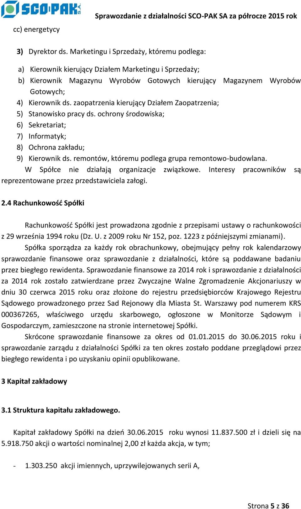 zaopatrzenia kierujący Działem Zaopatrzenia; 5) Stanowisko pracy ds. ochrony środowiska; 6) Sekretariat; 7) Informatyk; 8) Ochrona zakładu; 9) Kierownik ds.