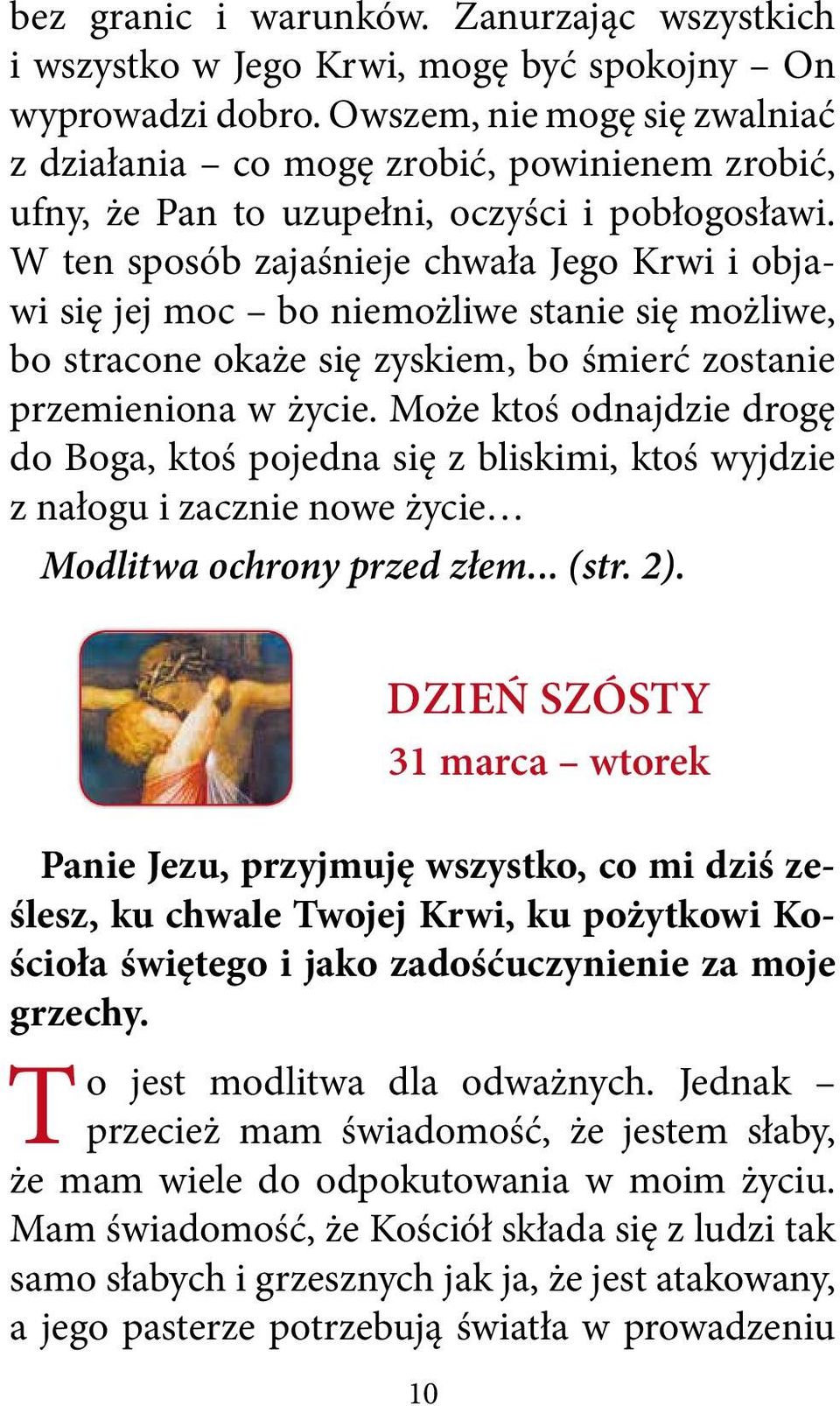 W ten sposób zajaśnieje chwała Jego Krwi i objawi się jej moc bo niemożliwe stanie się możliwe, bo stracone okaże się zyskiem, bo śmierć zostanie przemieniona w życie.