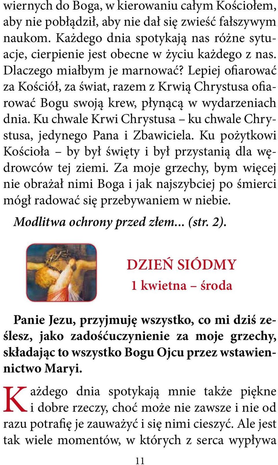 Ku chwale Krwi Chrystusa ku chwale Chrystusa, jedynego Pana i Zbawiciela. Ku pożytkowi Kościoła by był święty i był przystanią dla wędrowców tej ziemi.