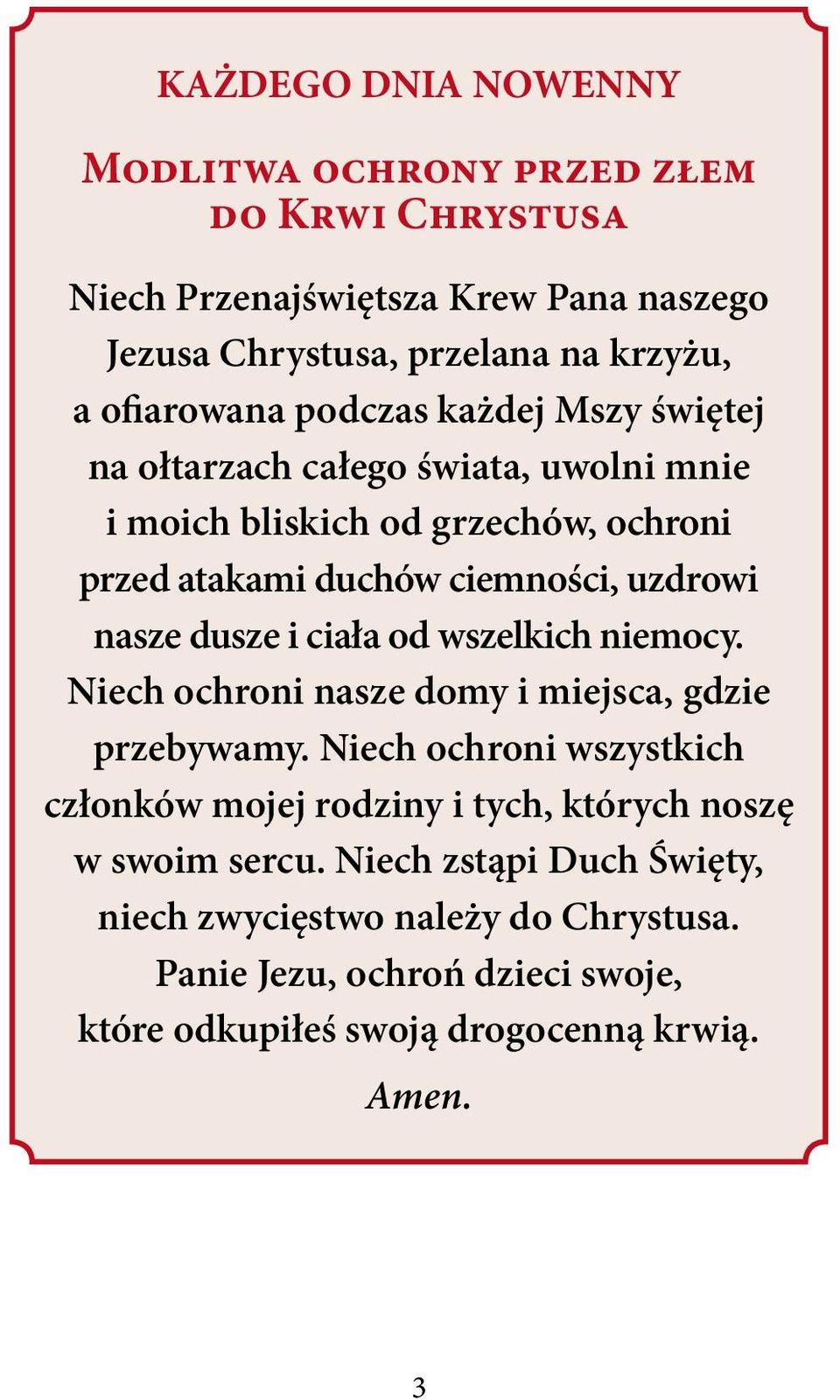 i ciała od wszelkich niemocy. Niech ochroni nasze domy i miejsca, gdzie przebywamy.