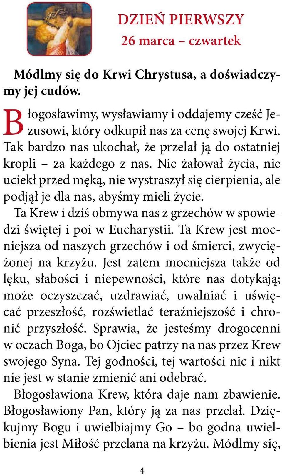 Ta Krew i dziś obmywa nas z grzechów w spowiedzi świętej i poi w Eucharystii. Ta Krew jest mocniejsza od naszych grzechów i od śmierci, zwyciężonej na krzyżu.