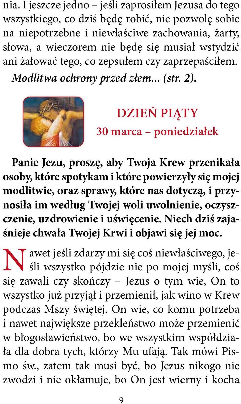Dzień PIĄTY 30 marca poniedziałek Panie Jezu, proszę, aby Twoja Krew przenikała osoby, które spotykam i które powierzyły się mojej modlitwie, oraz sprawy, które nas dotyczą, i przynosiła im według