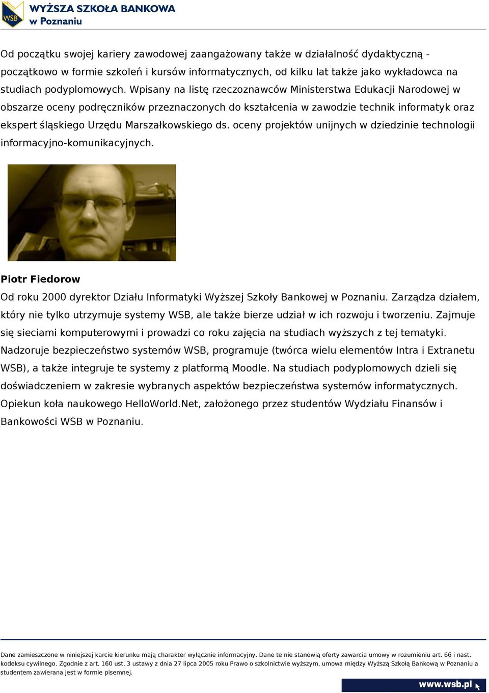 ds. oceny projektów unijnych w dziedzinie technologii informacyjno-komunikacyjnych. Piotr Fiedorow Od roku 2000 dyrektor Działu Informatyki Wyższej Szkoły Bankowej w Poznaniu.