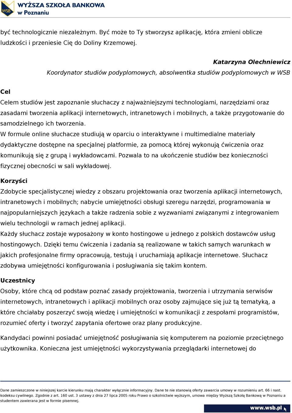 zasadami tworzenia aplikacji internetowych, intranetowych i mobilnych, a także przygotowanie do samodzielnego ich tworzenia.