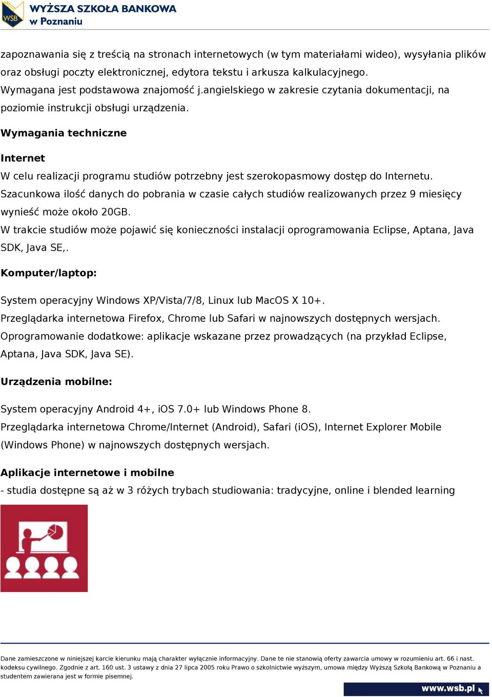 Wymagania techniczne Internet W celu realizacji programu studiów potrzebny jest szerokopasmowy dostęp do Internetu.