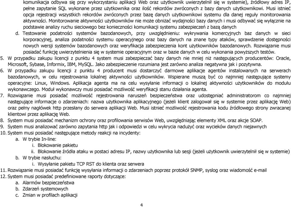 Monitorowanie aktywności użytkowników nie może obniżać wydajności bazy danych i musi odbywać się wyłącznie na podstawie analizy ruchu sieciowego bez konieczności komunikacji systemu zabezpieczeń z