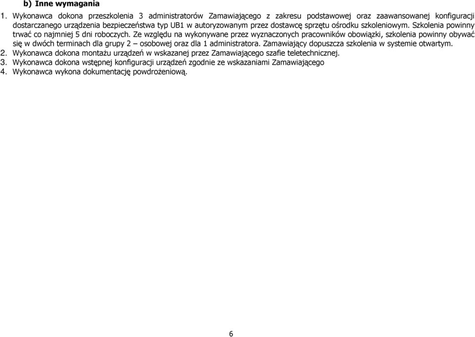przez dostawcę sprzętu ośrodku szkoleniowym. Szkolenia powinny trwać co najmniej 5 dni roboczych.