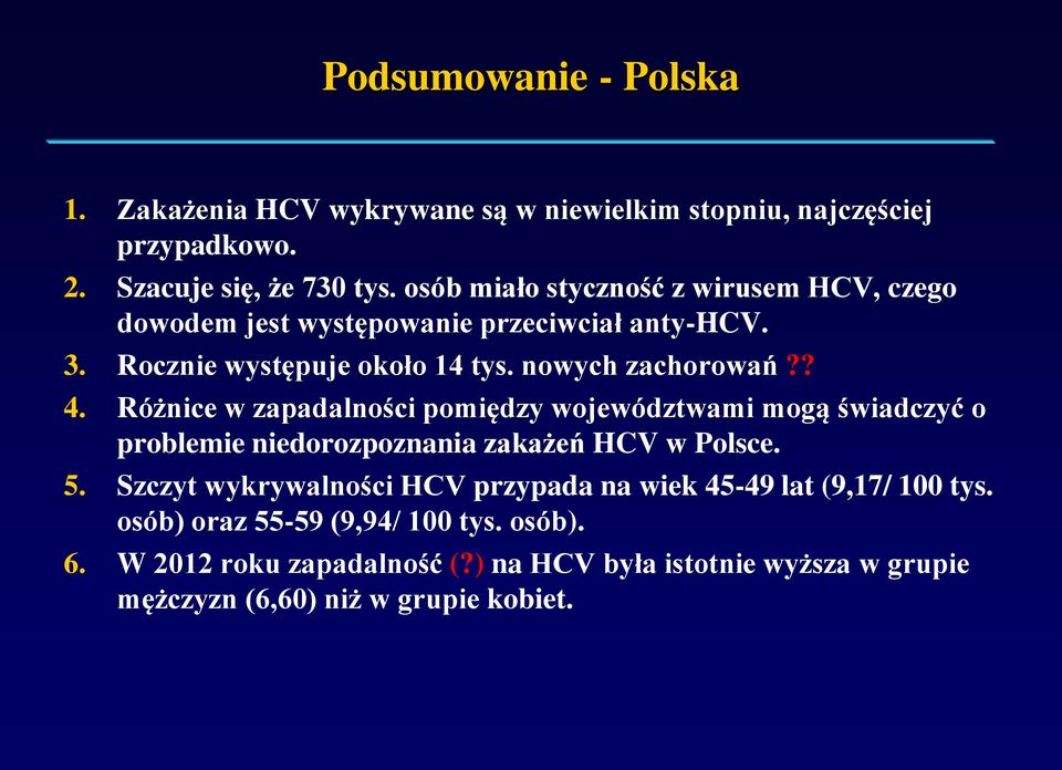 Różnice w zapadalności pomiędzy województwami mogą świadczyć o problemie niedorozpoznania zakażeń HCV w Polsce. 5.
