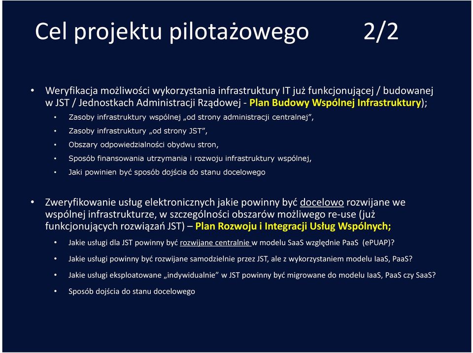 wspólnej, Jaki powinien być sposób dojścia do stanu docelowego Zweryfikowanie usług elektronicznych jakie powinny być docelowo rozwijane we wspólnej infrastrukturze, w szczególności obszarów