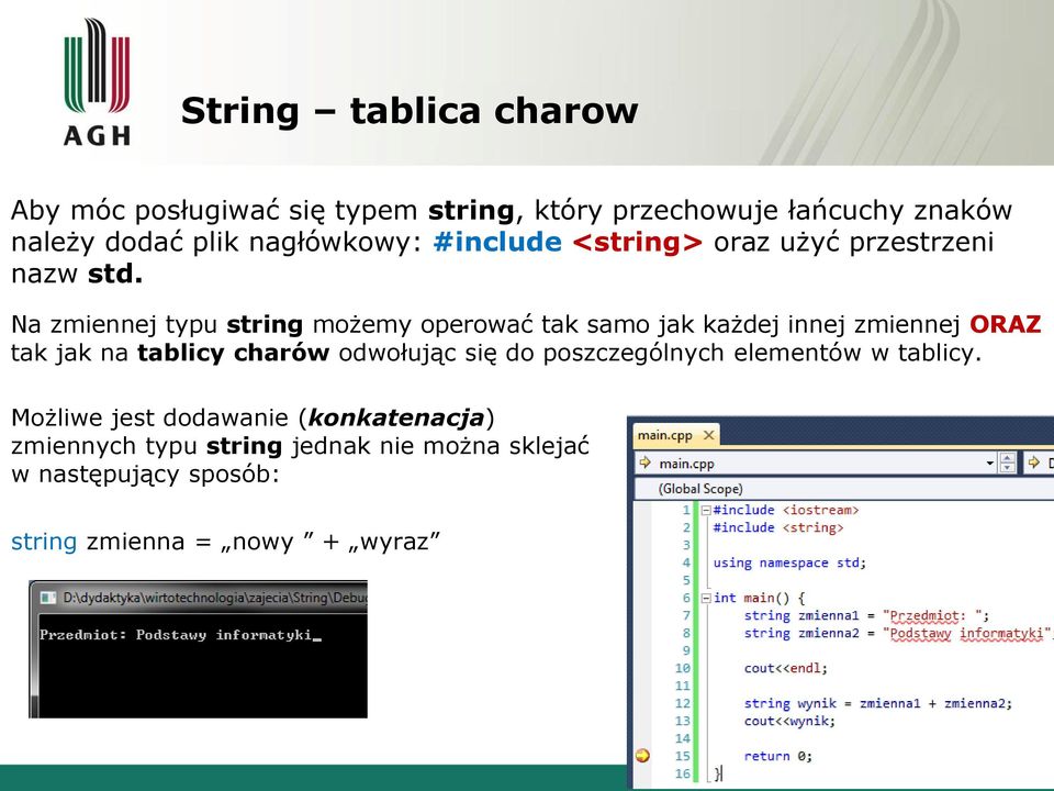 Na zmiennej typu string możemy operować tak samo jak każdej innej zmiennej ORAZ tak jak na tablicy charów odwołując