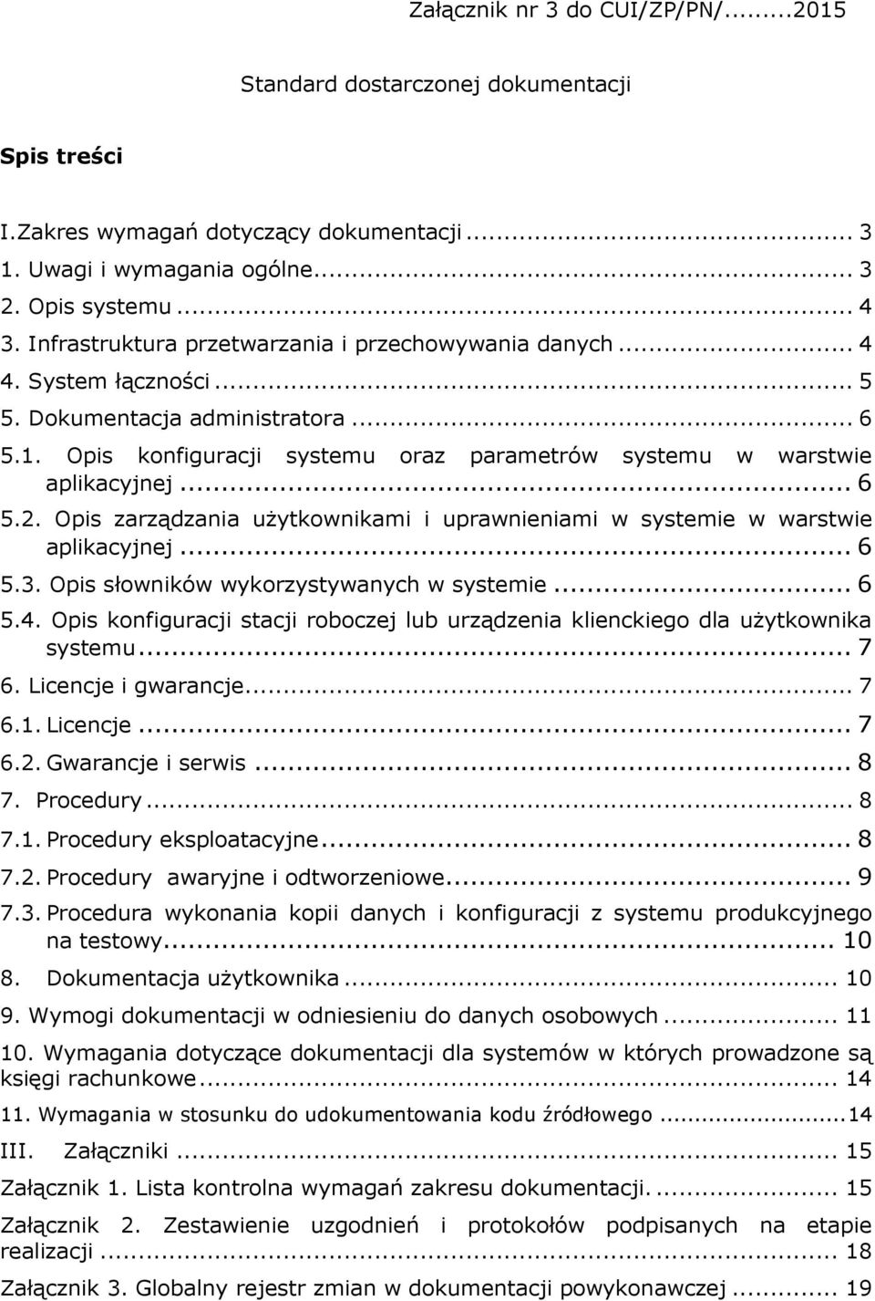 . Opis konfiguracji systemu oraz parametrów systemu w warstwie aplikacyjnej...6 5.. Opis zarządzania użytkownikami i uprawnieniami w systemie w warstwie aplikacyjnej...6 5.. Opis słowników wykorzystywanych w systemie.