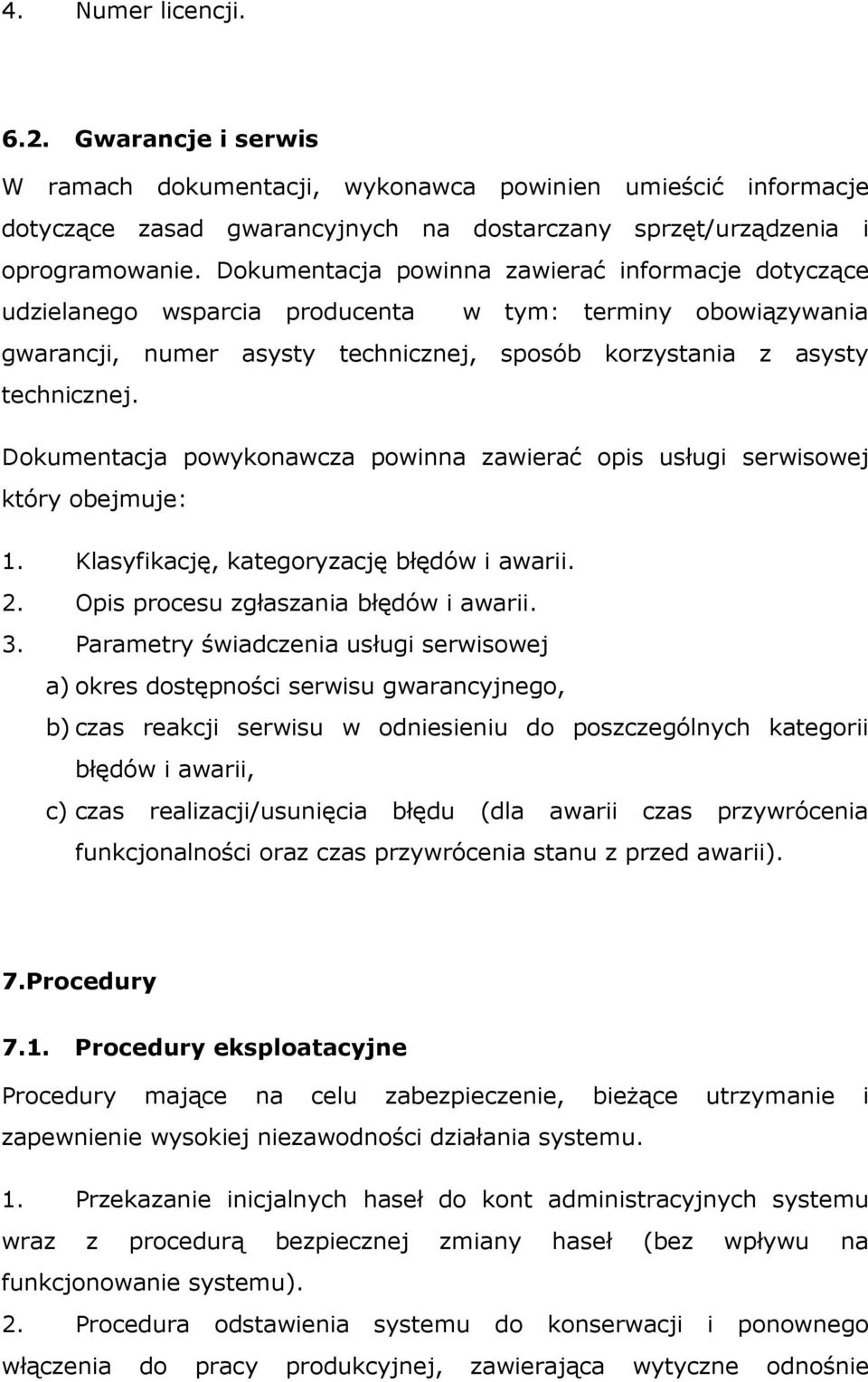 Dokumentacja powykonawcza powinna zawierać opis usługi serwisowej który obejmuje:. Klasyfikację, kategoryzację błędów i awarii.. Opis procesu zgłaszania błędów i awarii.