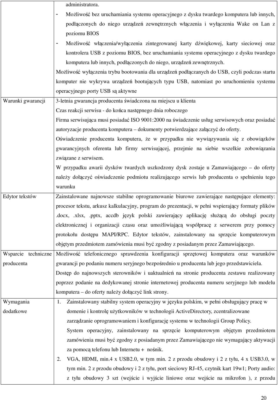 włączenia/wyłączenia zintegrowanej karty dźwiękowej, karty sieciowej oraz kontrolera USB z poziomu BIOS, bez uruchamiania systemu operacyjnego z dysku twardego komputera lub innych, podłączonych do