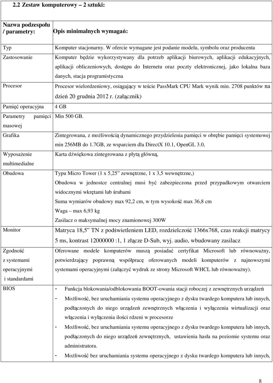 do Internetu oraz poczty elektronicznej, jako lokalna baza danych, stacja programistyczna Procesor Procesor wielordzeniowy, osiągający w teście PassMark CPU Mark wynik min.