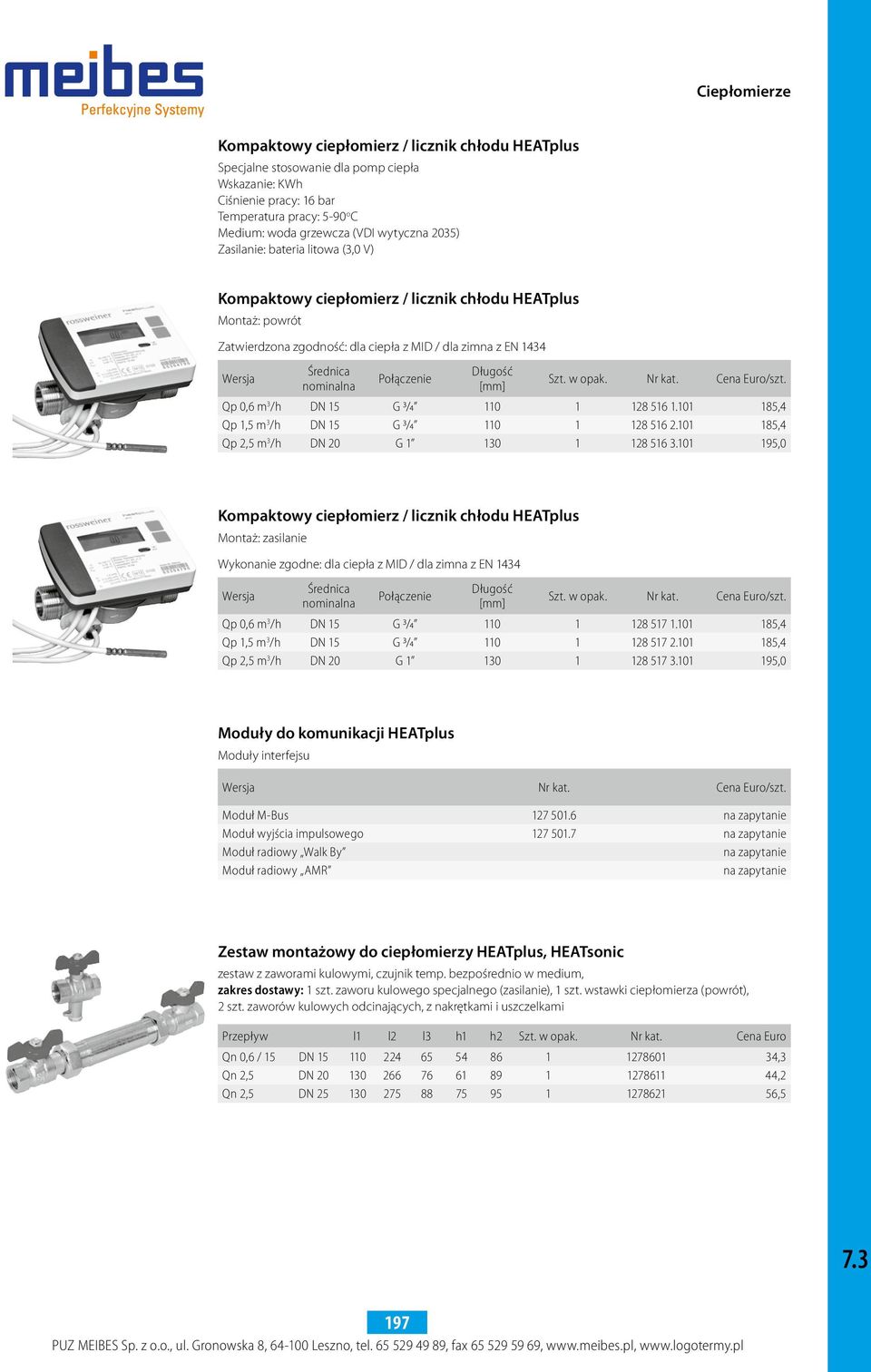 DN 15 G 3/4 110 1 128 516 1.101 185,4 Qp 1,5 m 3 /h DN 15 G 3/4 110 1 128 516 2.101 185,4 Qp 2,5 m 3 /h DN 20 G 1 130 1 128 516 3.